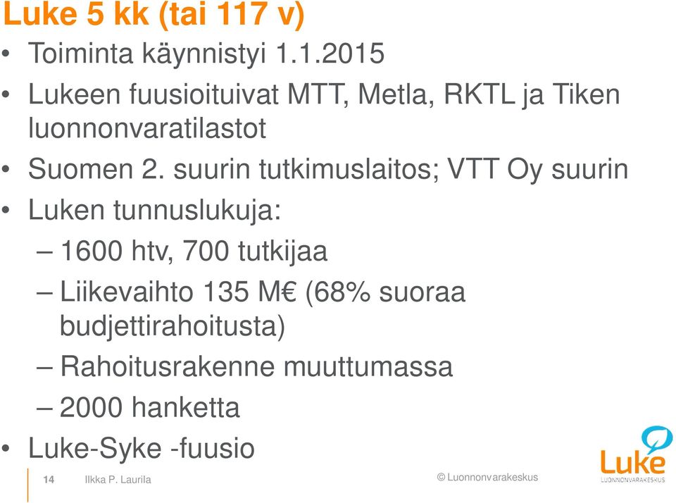 1.2015 Lukeen fuusioituivat MTT, Metla, RKTL ja Tiken luonnonvaratilastot Suomen 2.