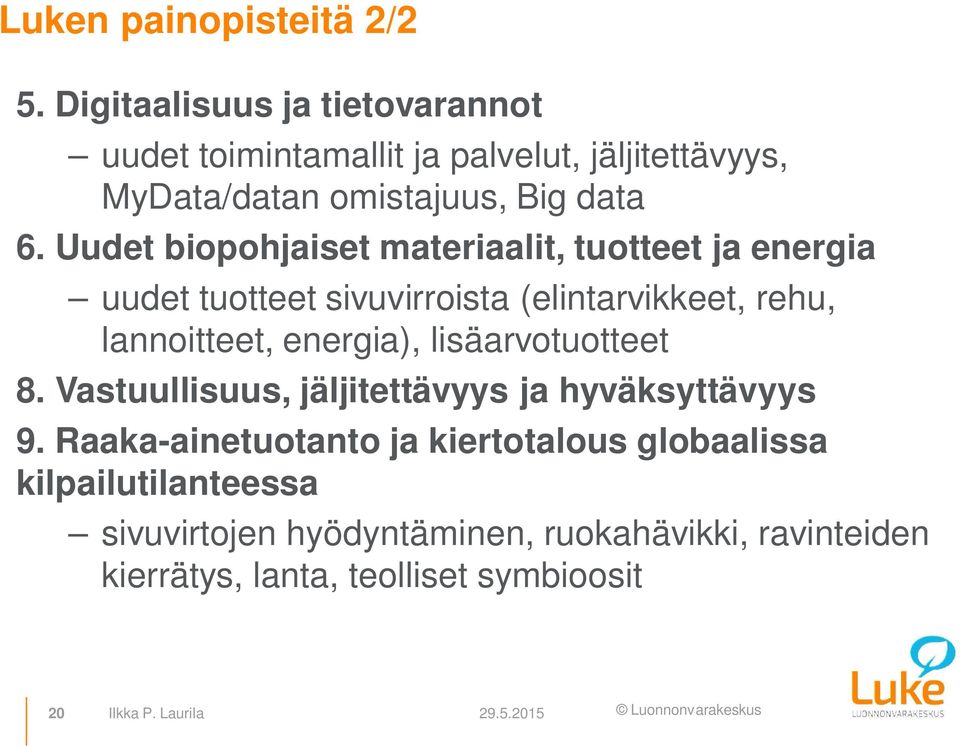 Uudet biopohjaiset materiaalit, tuotteet ja energia uudet tuotteet sivuvirroista (elintarvikkeet, rehu, lannoitteet, energia),