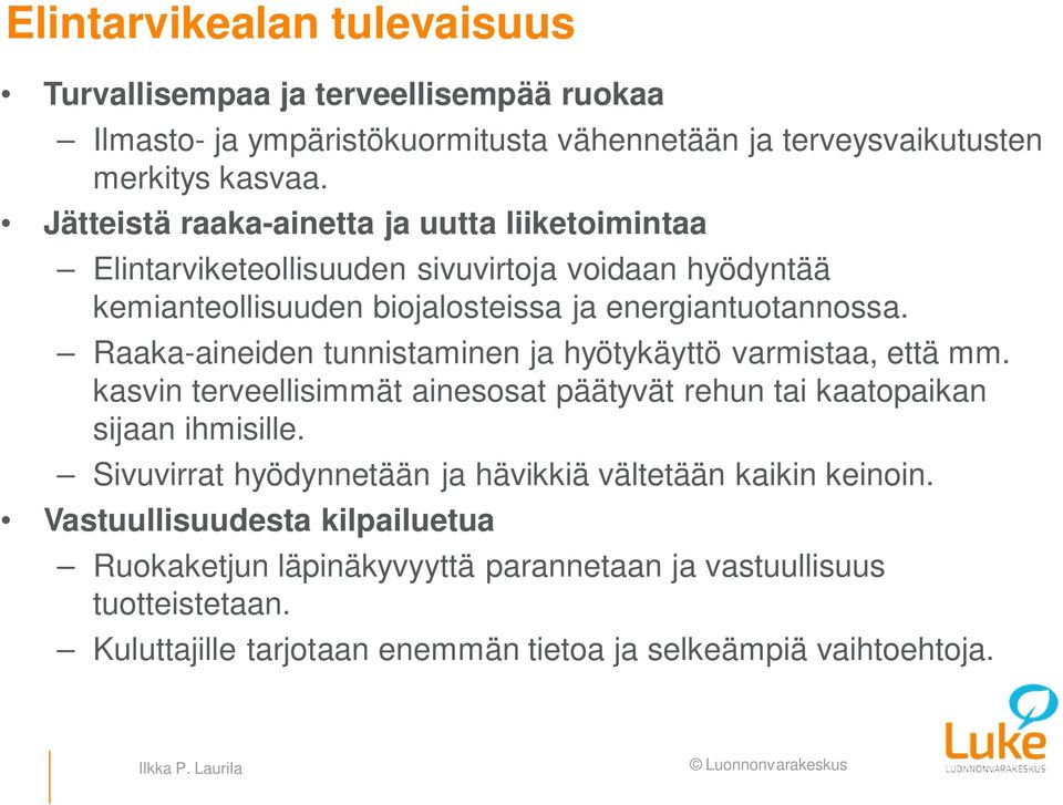 Raaka-aineiden tunnistaminen ja hyötykäyttö varmistaa, että mm. kasvin terveellisimmät ainesosat päätyvät rehun tai kaatopaikan sijaan ihmisille.