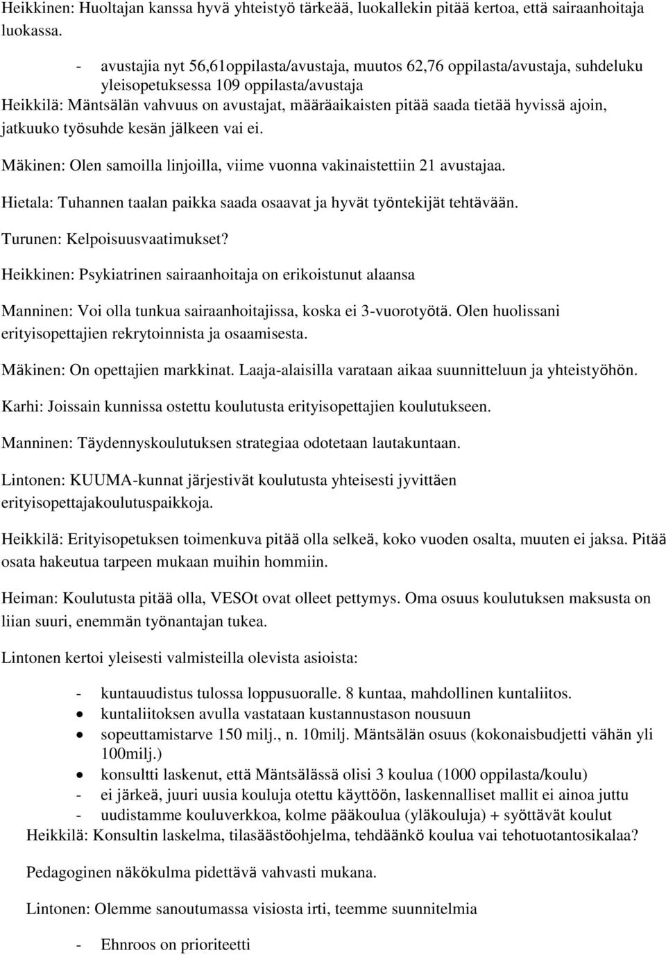 hyvissä ajoin, jatkuuko työsuhde kesän jälkeen vai ei. Mäkinen: Olen samoilla linjoilla, viime vuonna vakinaistettiin 21 avustajaa.