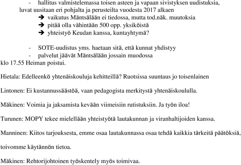 55 Heiman poistui. Hietala: Edelleenkö yhtenäiskouluja kehitteillä? Ruotsissa suuntaus jo toisenlainen Lintonen: Ei kustannussäästöä, vaan pedagogista merkitystä yhtenäiskoululla.