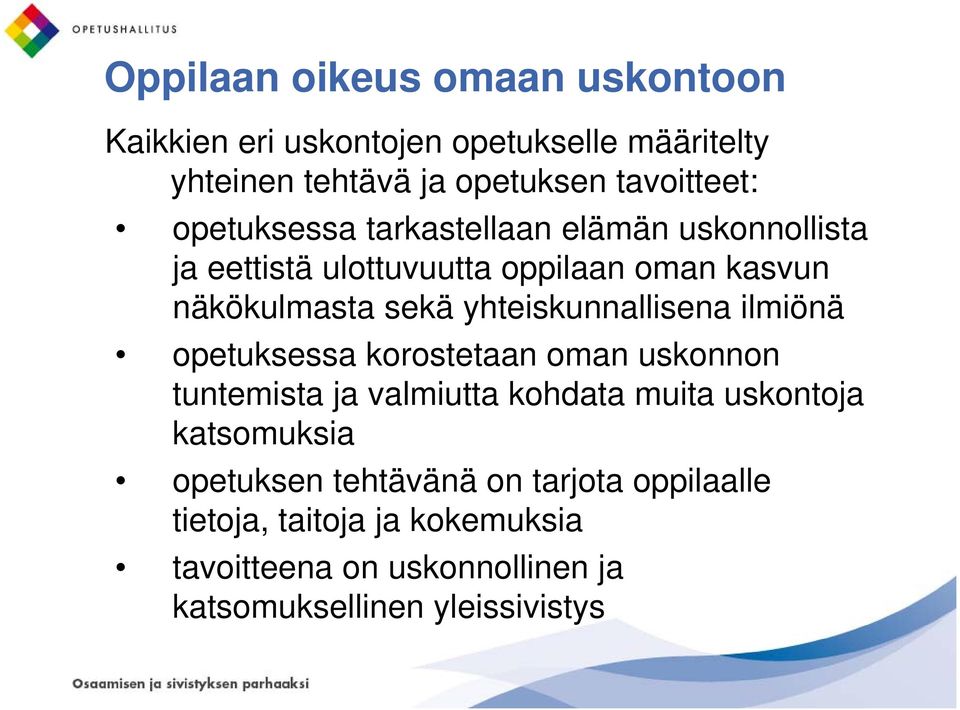 opetuksessa korostetaan oman uskonnon tuntemista ja valmiutta kohdata muita uskontoja katsomuksia opetuksen