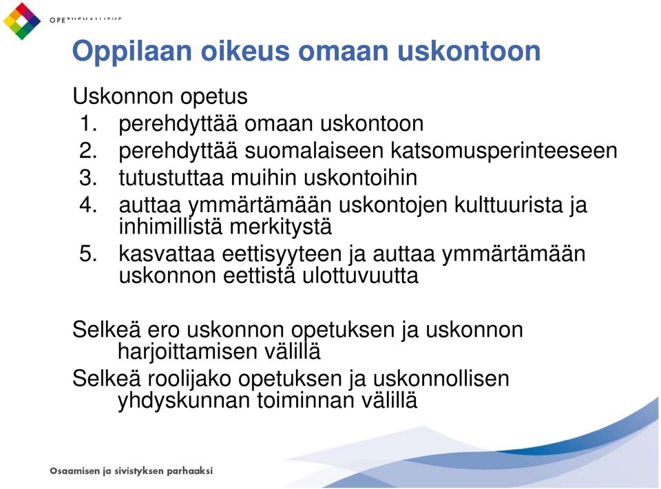 auttaa ymmärtämään uskontojen kulttuurista ja inhimillistä merkitystä 5.