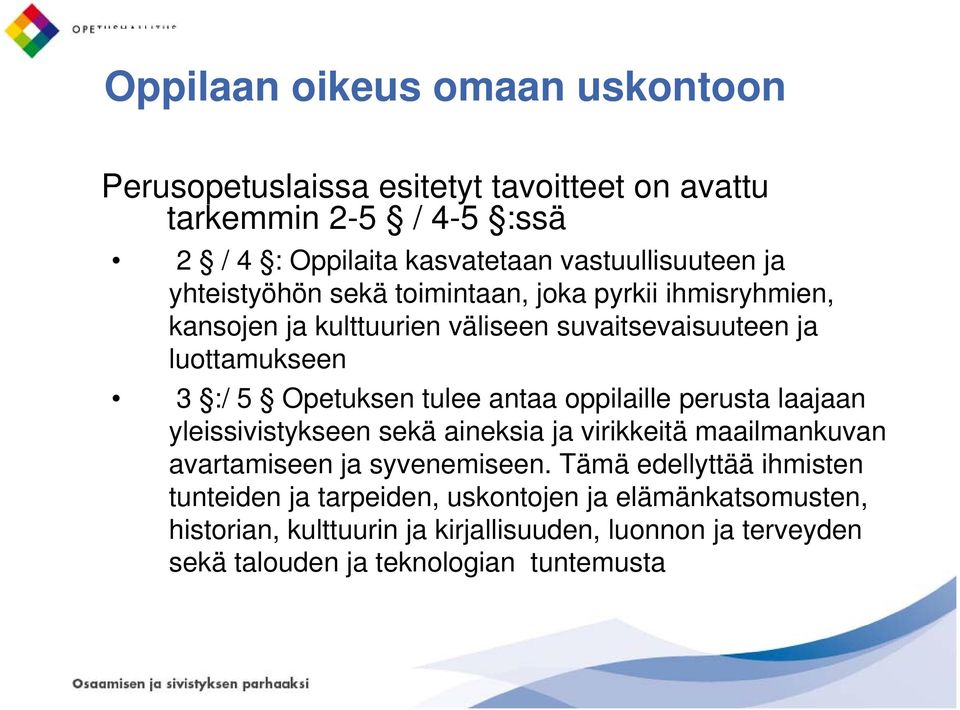 oppilaille perusta laajaan yleissivistykseen sekä aineksia ja virikkeitä maailmankuvan avartamiseen ja syvenemiseen.