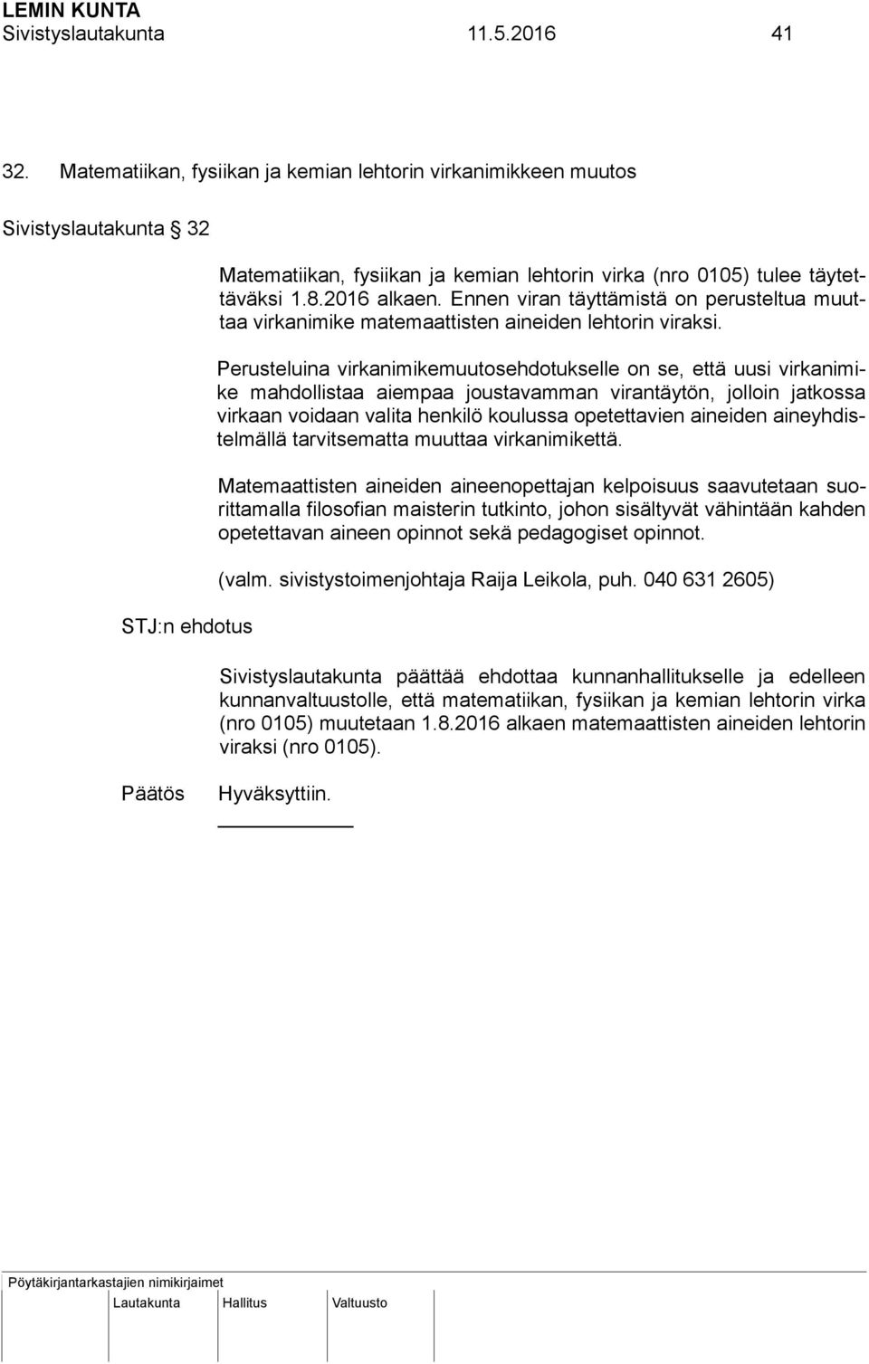 Ennen viran täyttämistä on perusteltua muuttaa virkanimike matemaattisten aineiden lehtorin viraksi.