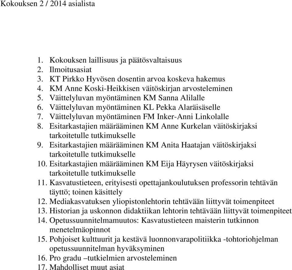 Esitarkastajien määrääminen KM Anne Kurkelan väitöskirjaksi tarkoitetulle tutkimukselle 9. Esitarkastajien määrääminen KM Anita Haatajan väitöskirjaksi tarkoitetulle tutkimukselle 10.