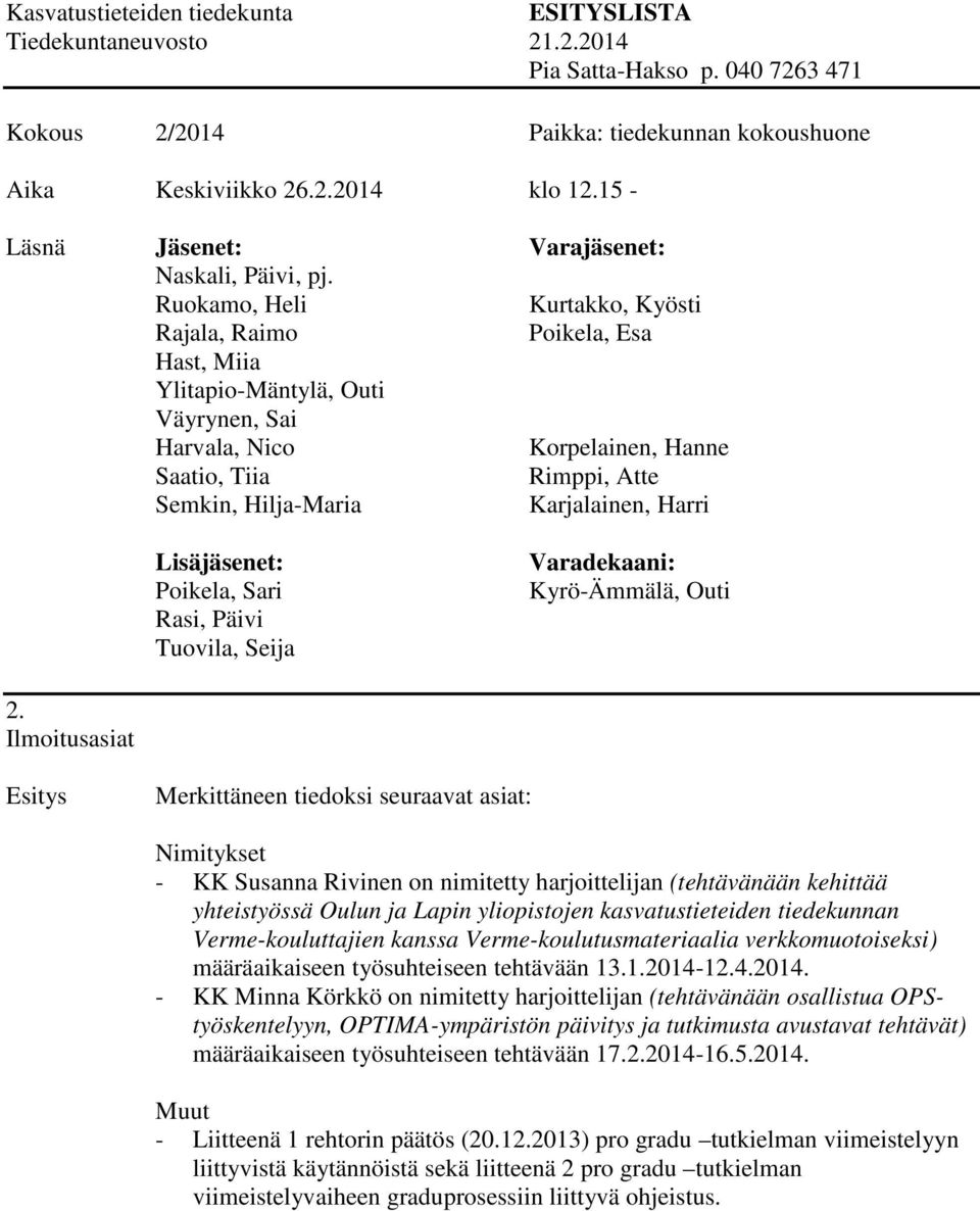 kasvatustieteiden tiedekunnan Verme-kouluttajien kanssa Verme-koulutusmateriaalia verkkomuotoiseksi) määräaikaiseen työsuhteiseen tehtävään 13.1.2014-