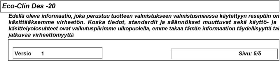 Koska tiedot, standardit ja säännökset muuttuvat sekä käyttö- ja käsittelyolosuhteet