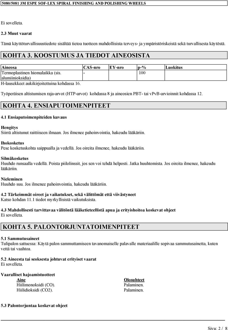 Työperäisen altistumisen raja-arvot (HTP-arvot) kohdassa 8 ja aineosien PBT- tai vpvb-arvioinnit kohdassa 12. KOHTA 4. ENSIAPUTOIMENPITEET 4.