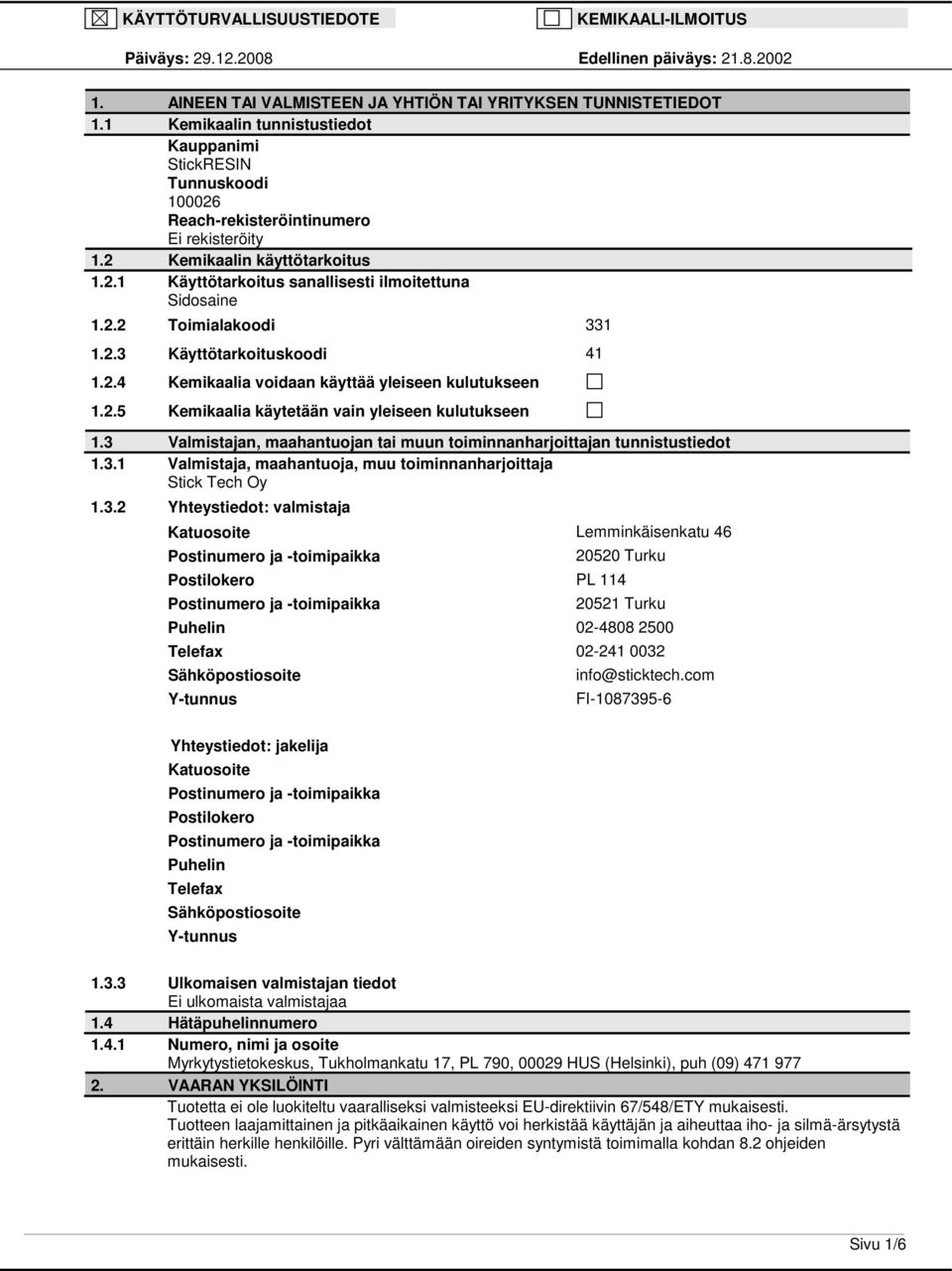 2.2 Toimialakoodi 331 1.2.3 Käyttötarkoituskoodi 41 1.2.4 Kemikaalia voidaan käyttää yleiseen kulutukseen 1.2.5 Kemikaalia käytetään vain yleiseen kulutukseen 1.