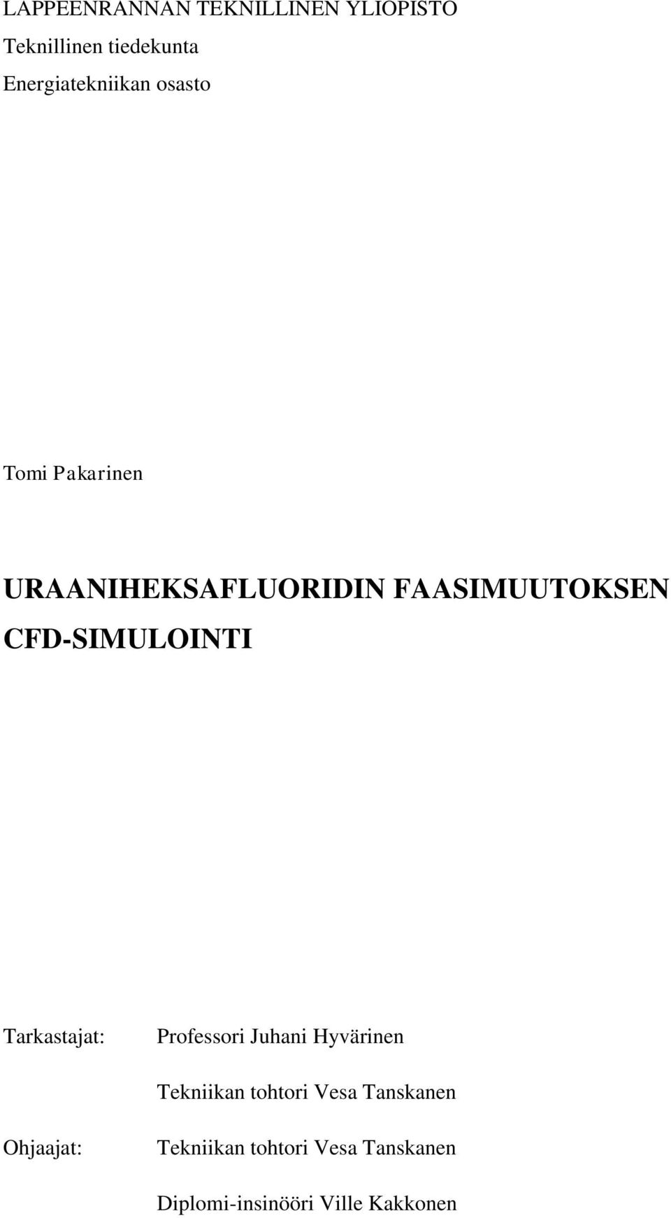 CFD-SIMULOINTI Tarkastajat: Professori Juhani Hyvärinen Tekniikan tohtori