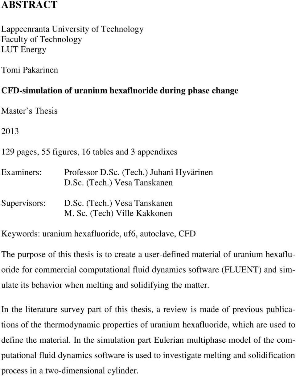 (Tech) Ville Kakkonen Keywords: uranium hexafluoride, uf6, autoclave, CFD The purpose of this thesis is to create a user-defined material of uranium hexafluoride for commercial computational fluid
