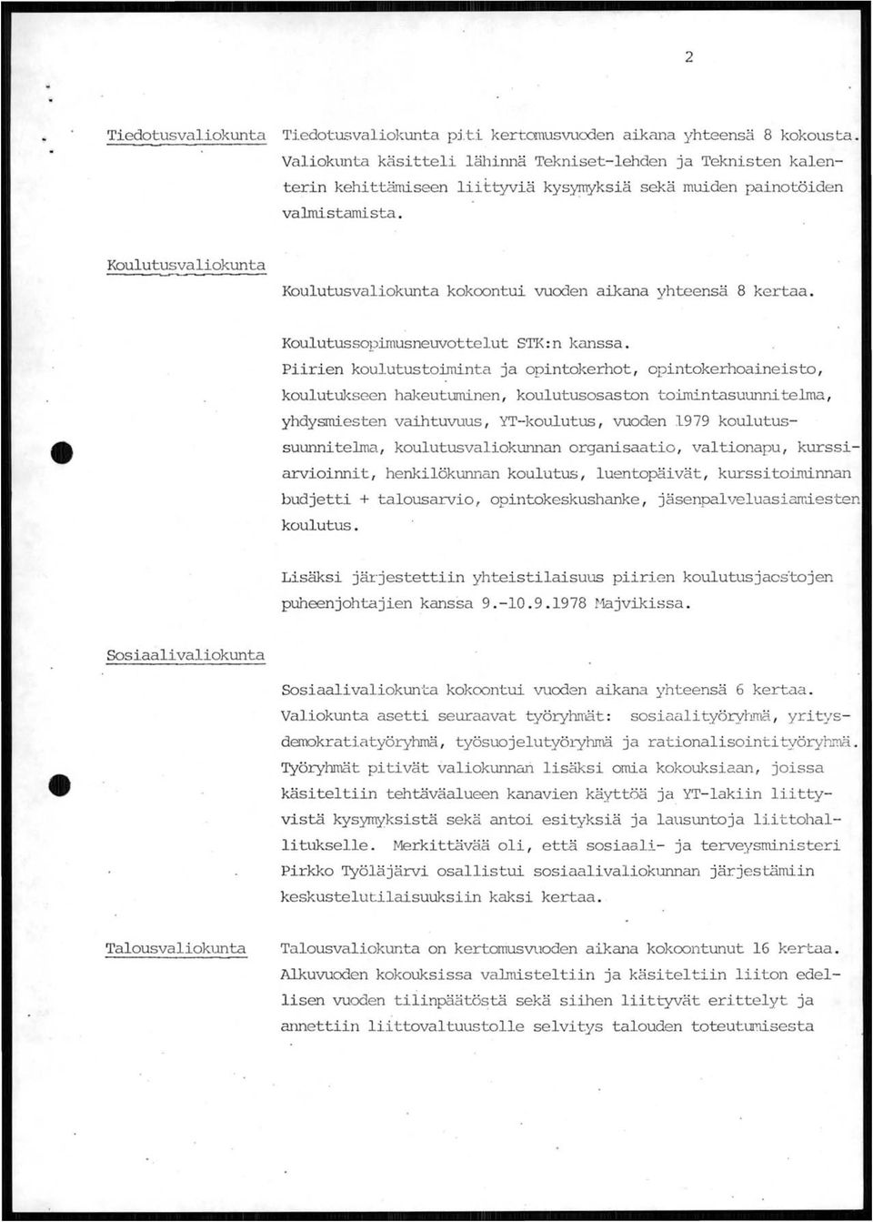 Koulutusvaliokunta Koulutusvaliokunta kokoontui vuoden aikana yhteensä 8 kertaa. Koulutussopimusneuvottelut STK:n kanssa.