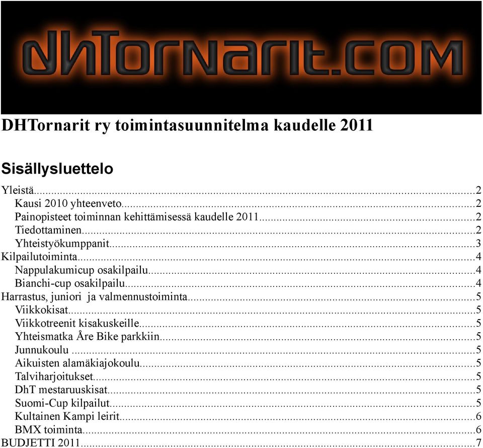 ..4 Nappulakumicup osakilpailu...4 Bianchi-cup osakilpailu...4 Harrastus, juniori ja valmennustoiminta...5 Viikkokisat.