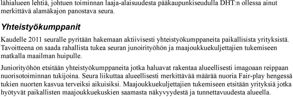 Tavoitteena on saada rahallista tukea seuran junoirityöhön ja maajoukkuekuljettajien tukemiseen matkalla maailman huipulle.
