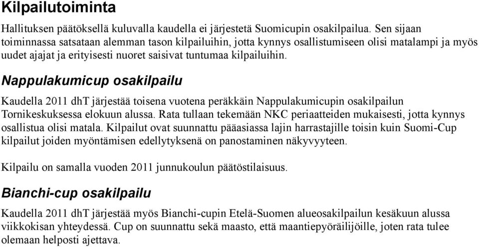 Nappulakumicup osakilpailu Kaudella 2011 dht järjestää toisena vuotena peräkkäin Nappulakumicupin osakilpailun Tornikeskuksessa elokuun alussa.