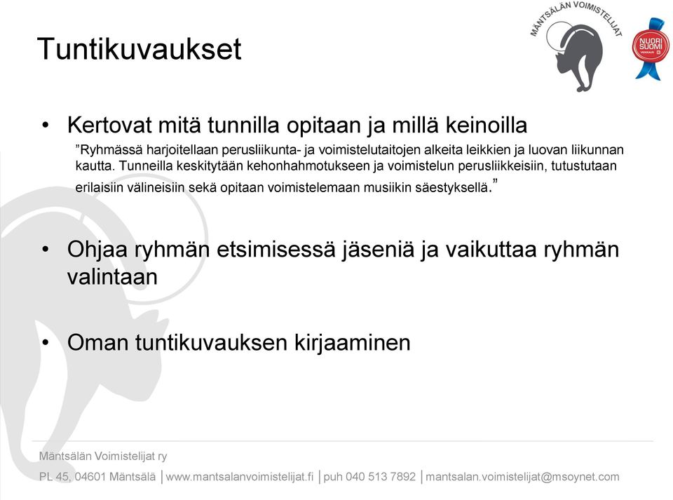 Tunneilla keskitytään kehonhahmotukseen ja voimistelun perusliikkeisiin, tutustutaan erilaisiin