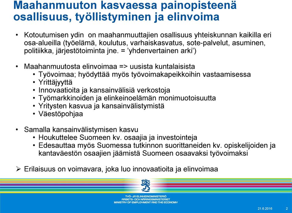 = yhdenvertainen arki ) Maahanmuutosta elinvoimaa => uusista kuntalaisista Työvoimaa; hyödyttää myös työvoimakapeikkoihin vastaamisessa Yrittäjyyttä Innovaatioita ja kansainvälisiä verkostoja