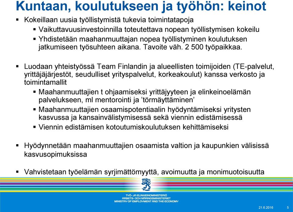 Luodaan yhteistyössä Team Finlandin ja alueellisten toimijoiden (TE-palvelut, yrittäjäjärjestöt, seudulliset yrityspalvelut, korkeakoulut) kanssa verkosto ja toimintamallit Maahanmuuttajien t