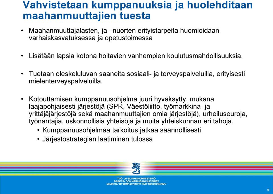 Kotouttamisen kumppanuusohjelma juuri hyväksytty, mukana laajapohjaisesti järjestöjä (SPR, Väestöliitto, työmarkkina- ja yrittäjäjärjestöjä sekä maahanmuuttajien omia