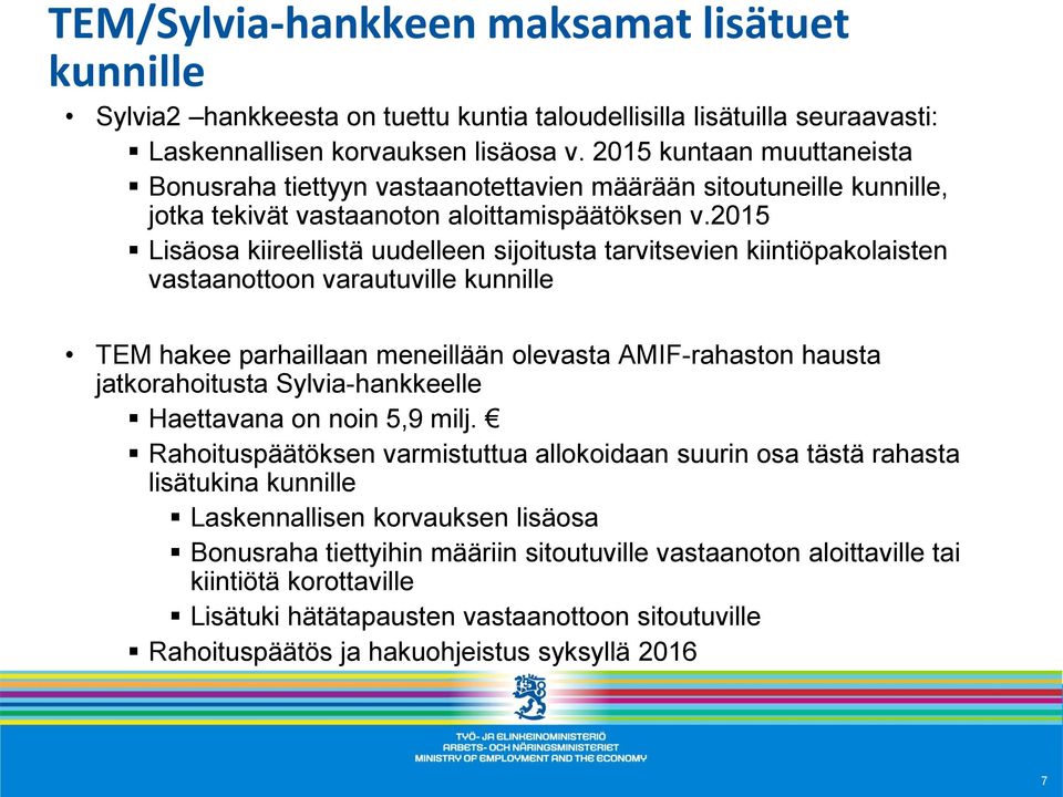 2015 Lisäosa kiireellistä uudelleen sijoitusta tarvitsevien kiintiöpakolaisten vastaanottoon varautuville kunnille TEM hakee parhaillaan meneillään olevasta AMIF-rahaston hausta jatkorahoitusta