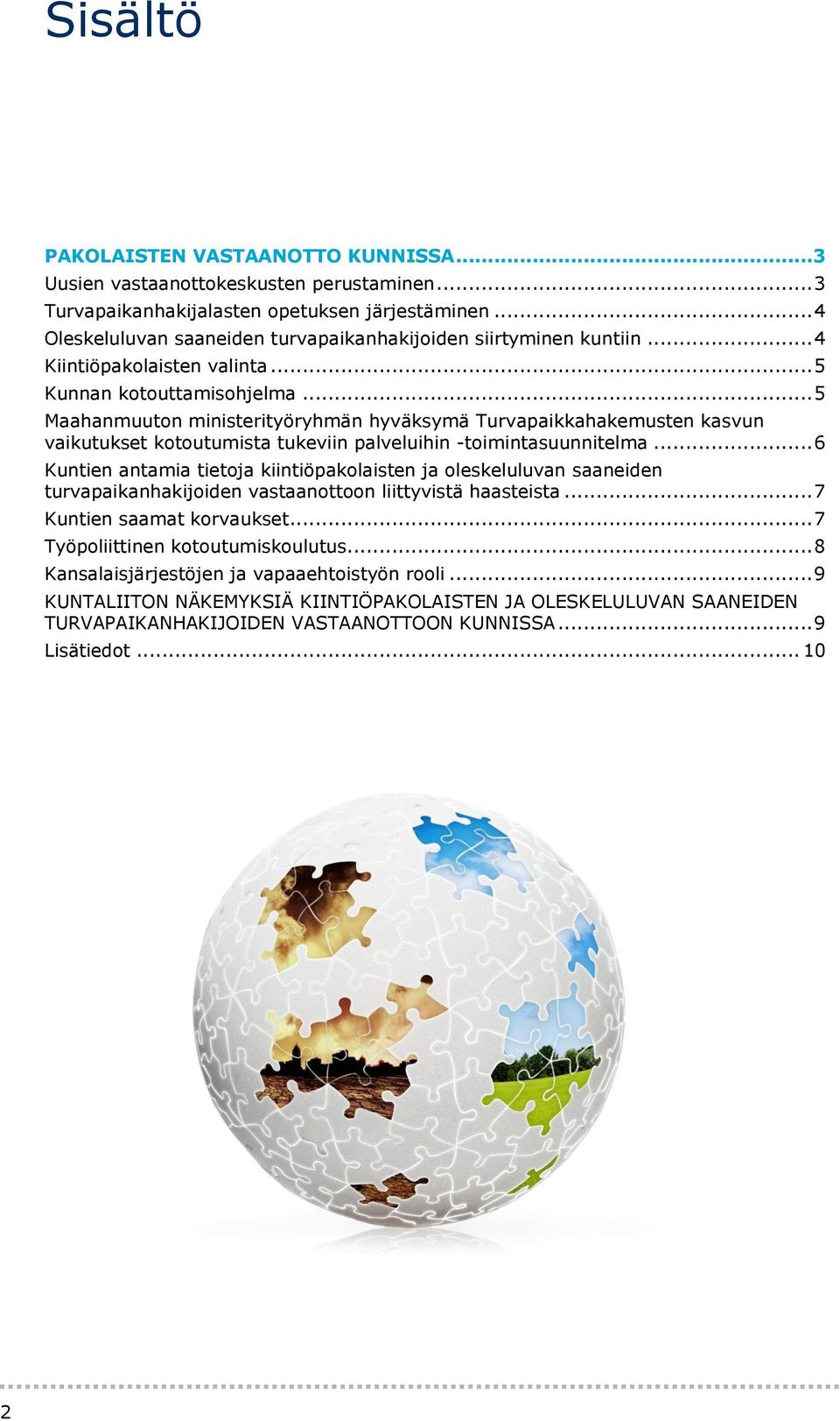 .. 5 Maahanmuuton ministerityöryhmän hyväksymä Turvapaikkahakemusten kasvun vaikutukset kotoutumista tukeviin palveluihin -toimintasuunnitelma.