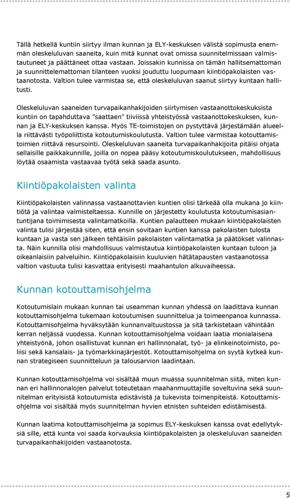 Valtion tulee varmistaa se, että oleskeluluvan saanut siirtyy kuntaan hallitusti.