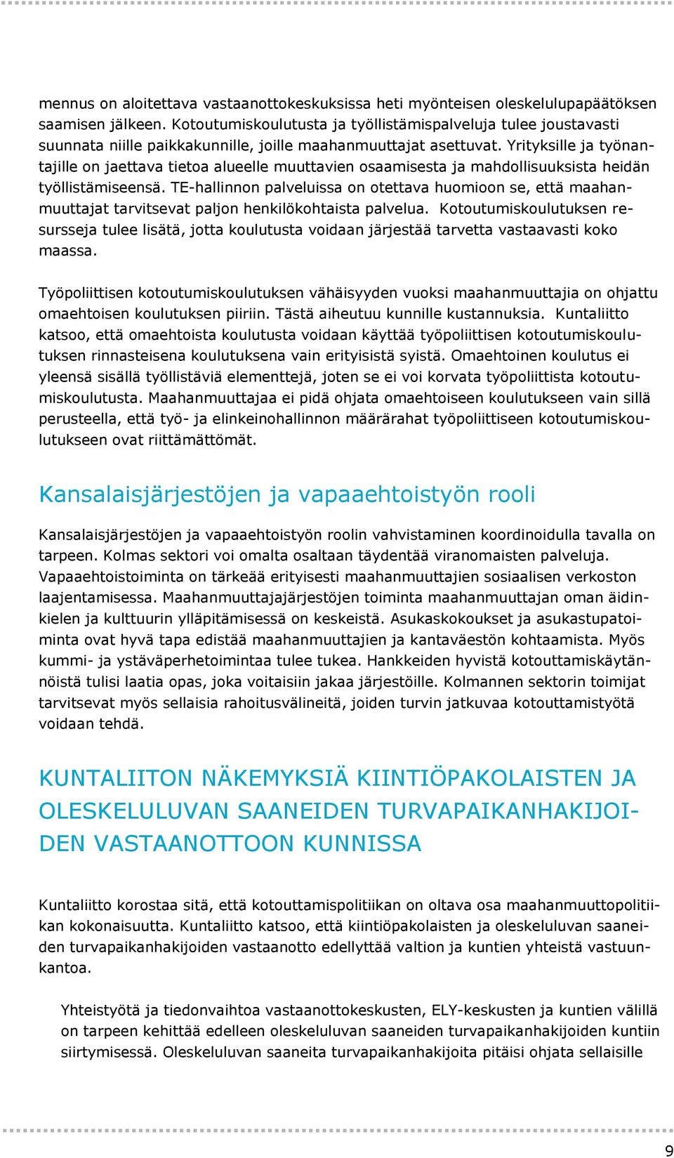 Yrityksille ja työnantajille on jaettava tietoa alueelle muuttavien osaamisesta ja mahdollisuuksista heidän työllistämiseensä.