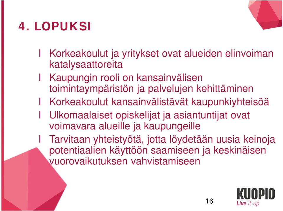 kaupunkiyhteisöä l Ulkomaalaiset opiskelijat ja asiantuntijat ovat voimavara alueille ja kaupungeille l