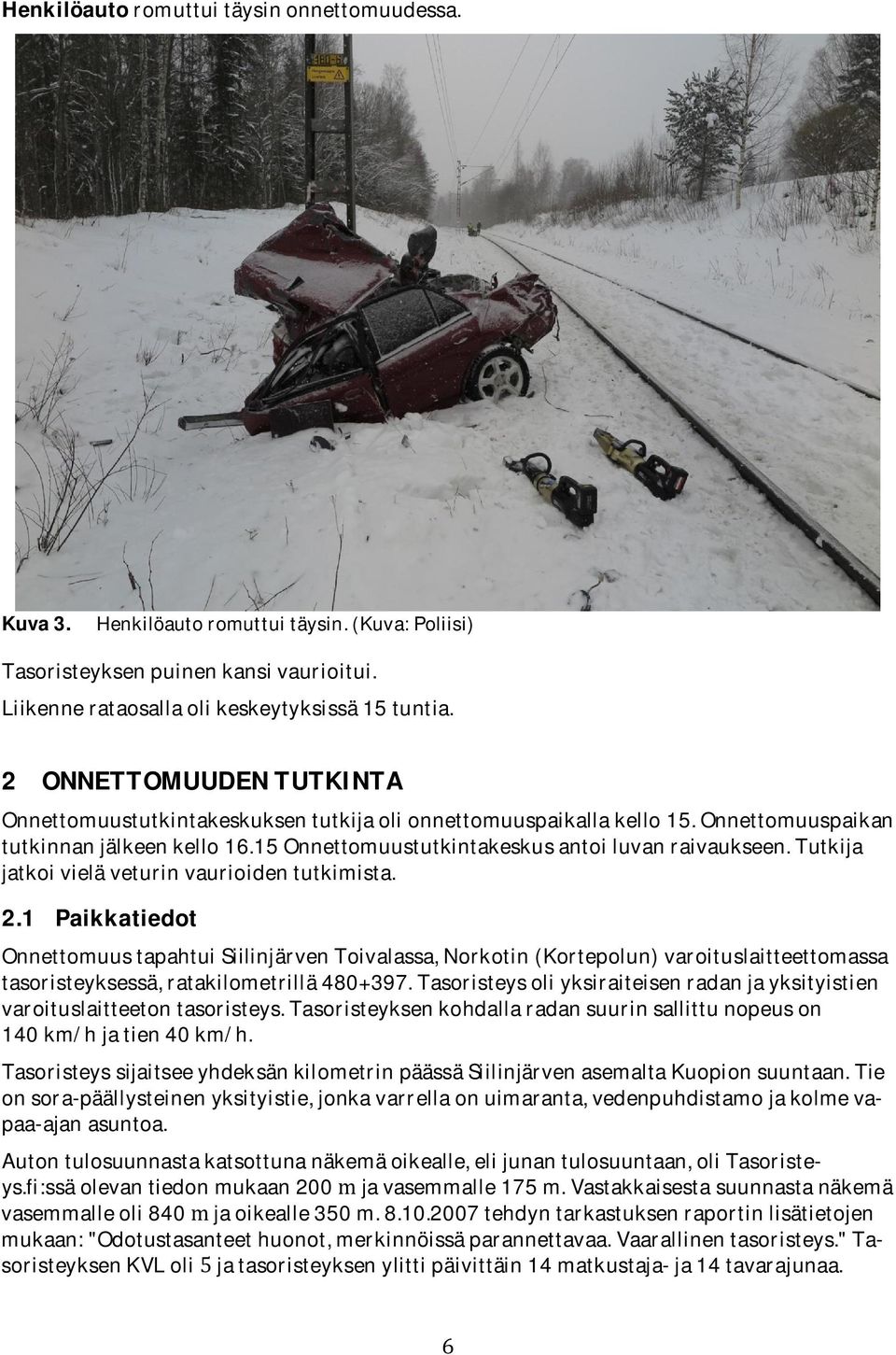 Tutkija jatkoi vielä veturin vaurioiden tutkimista. 2.