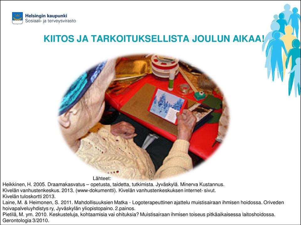 Mahdollisuuksien Matka - Logoterapeuttinen ajattelu muistisairaan ihmisen hoidossa. Oriveden hoivapalveluyhdistys ry, Jyväskylän yliopistopaino. 2.