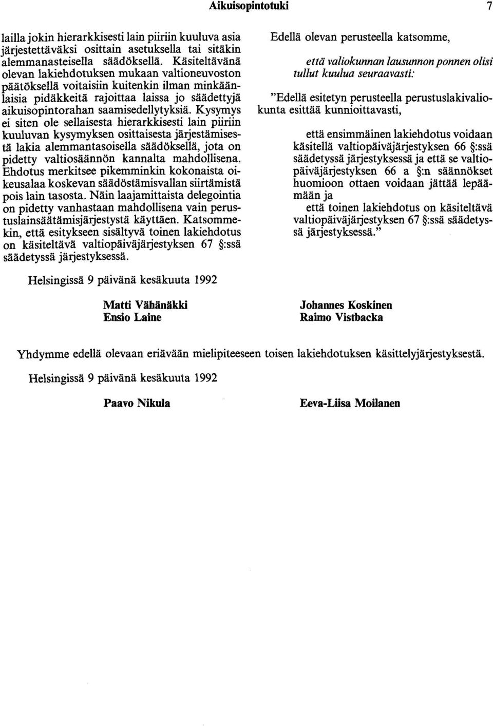 Kysymys ei siten ole sellaisesta hierarkkisesti lain piiriin kuuluvan kysymyksen osittaisesta järjestämisestä lakia alemmantasoisella säädöksellä, jota on pidetty valtiosäännön kannalta mahdollisena.