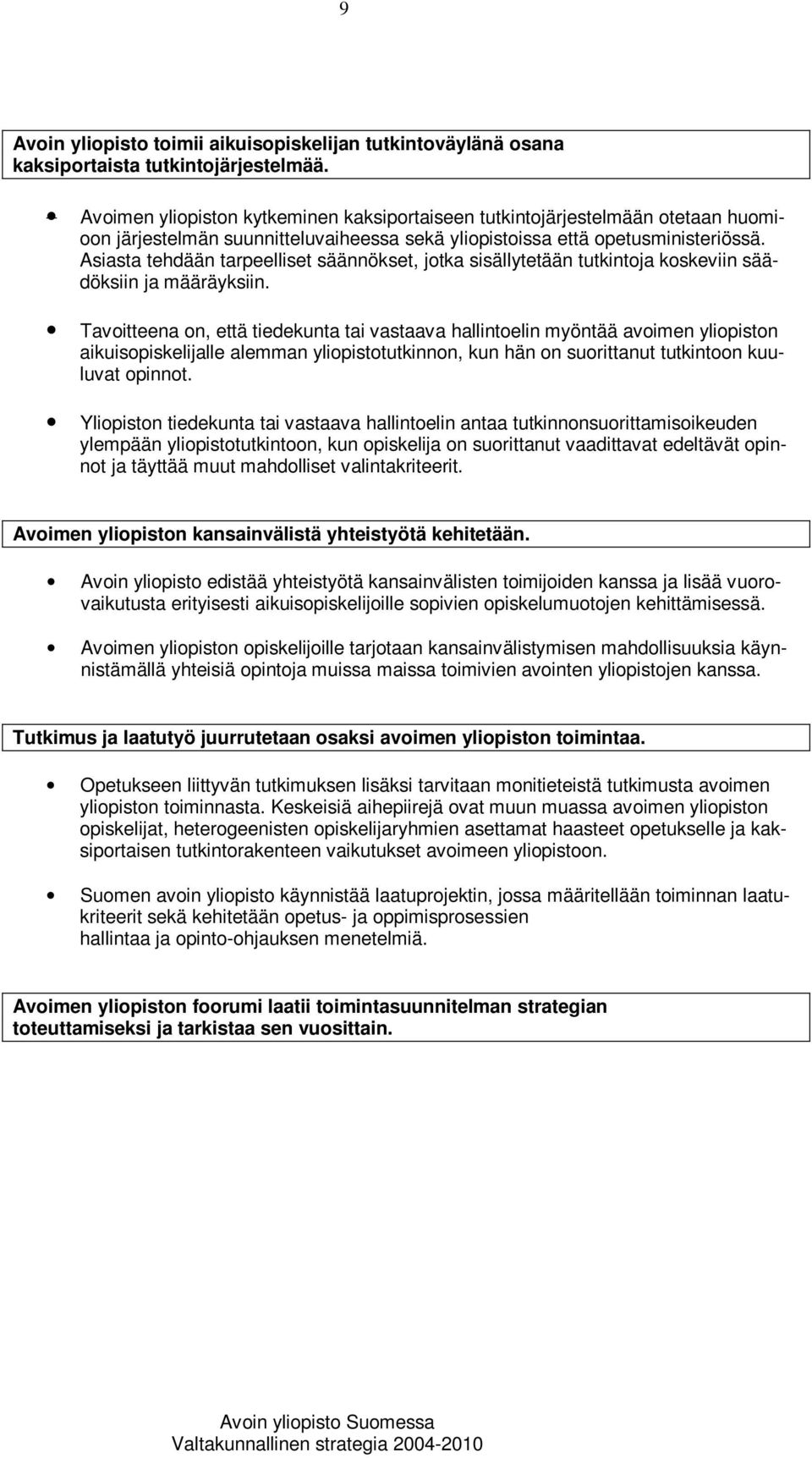 Asiasta tehdään tarpeelliset säännökset, jotka sisällytetään tutkintoja koskeviin säädöksiin ja määräyksiin.