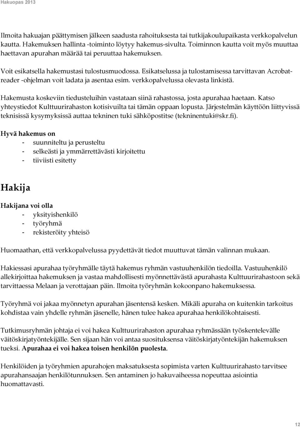 Esikatselussa ja tulostamisessa tarvittavan Acrobatreader -ohjelman voit ladata ja asentaa esim. verkkopalvelussa olevasta linkistä.