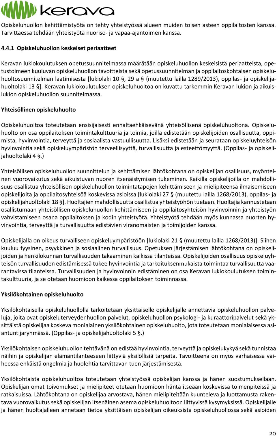 opetussuunnitelman ja oppilaitoskohtaisen opiskeluhuoltosuunnitelman laatimisesta [lukiolaki 10, 29 a (muutettu lailla 1289/2013), oppilas- ja opiskelijahuoltolaki 13 ].