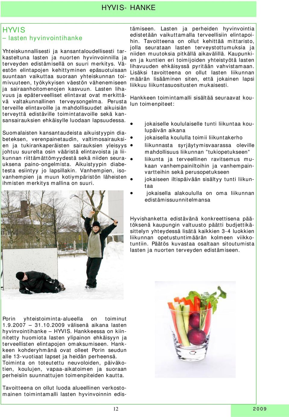 Lasten lihavuus ja epäterveelliset elintavat ovat merkittävä valtakunnallinen terveysongelma.