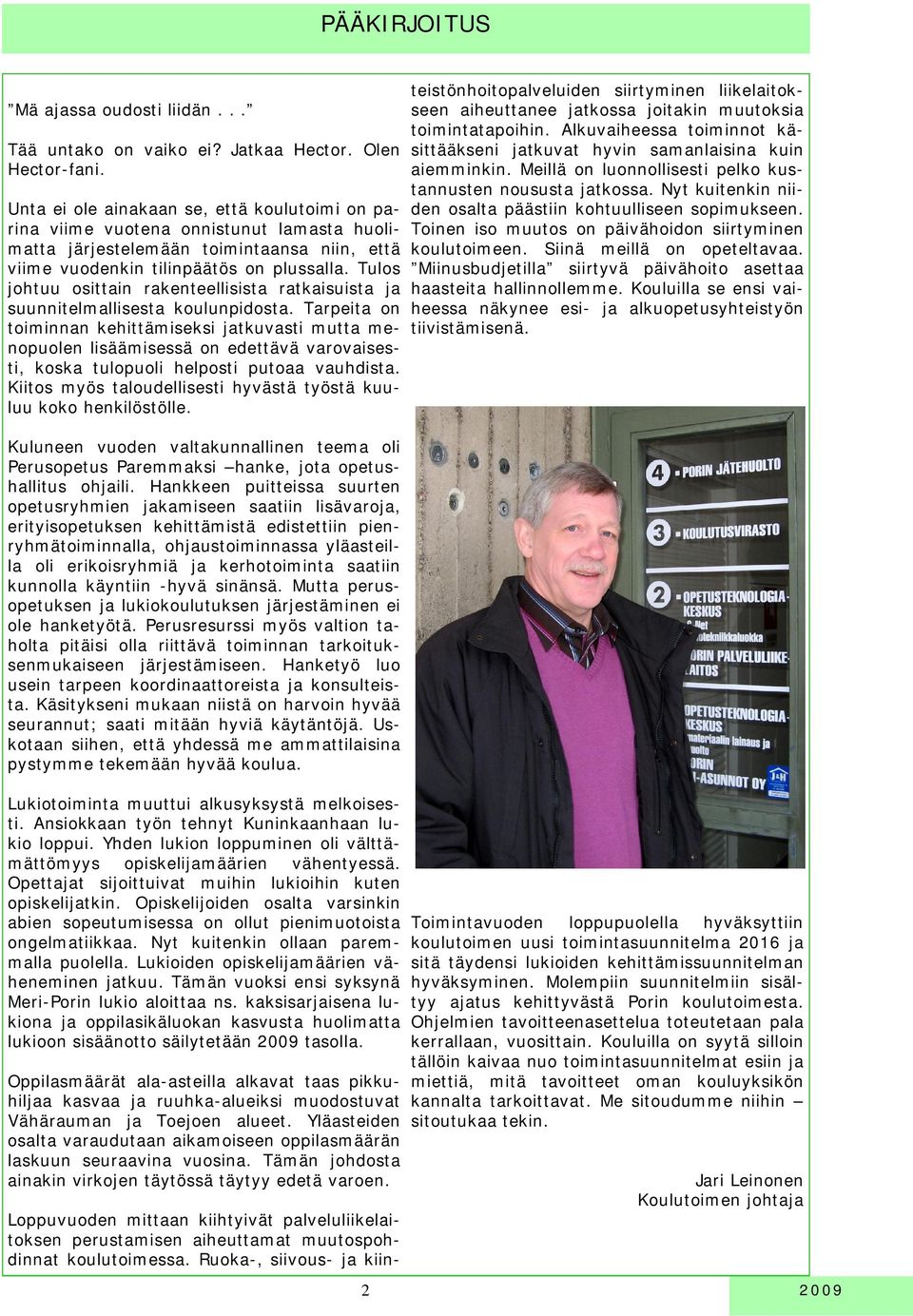 Tulos johtuu osittain rakenteellisista ratkaisuista ja suunnitelmallisesta koulunpidosta.