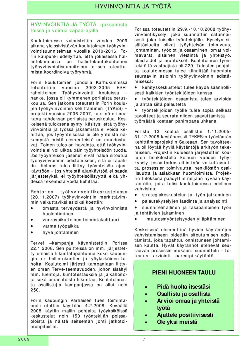Porin koulutoimen johdolla Karhukunnissa toteutettiin vuosina 2003-2005 ESRrahoitteinen Työhyvinvointi kouluissa hanke, jossa oli kymmenen porilaista peruskoulua.