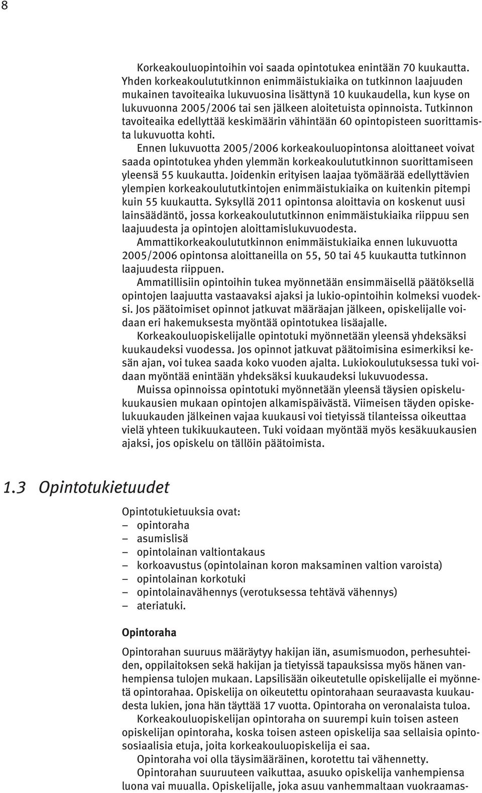 Tutkinnon tavoiteaika edellyttää keskimäärin vähintään 60 opintopisteen suorittamista lukuvuotta kohti.