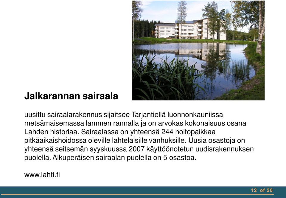 Sairaalassa on yhteensä 244 hoitopaikkaa pitkäaikaishoidossa oleville lahtelaisille vanhuksille.