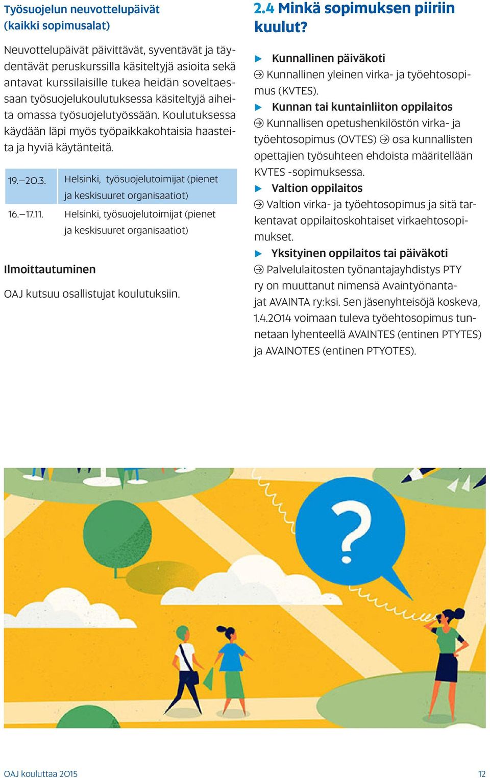 Helsinki, työsuojelutoimijat (pienet ja keskisuuret organisaatiot) 16. 17.11. Helsinki, työsuojelutoimijat (pienet ja keskisuuret organisaatiot) OAJ kutsuu osallistujat koulutuksiin. 2.