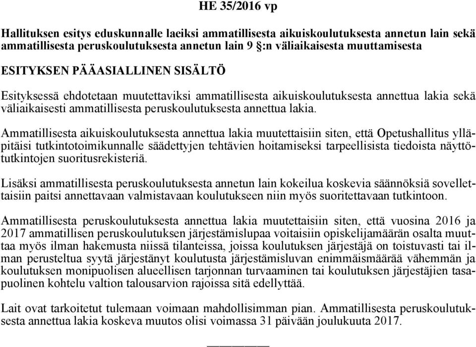 Ammatillisesta aikuiskoulutuksesta annettua lakia muutettaisiin siten, että Opetushallitus ylläpitäisi tutkintotoimikunnalle säädettyjen tehtävien hoitamiseksi tarpeellisista tiedoista