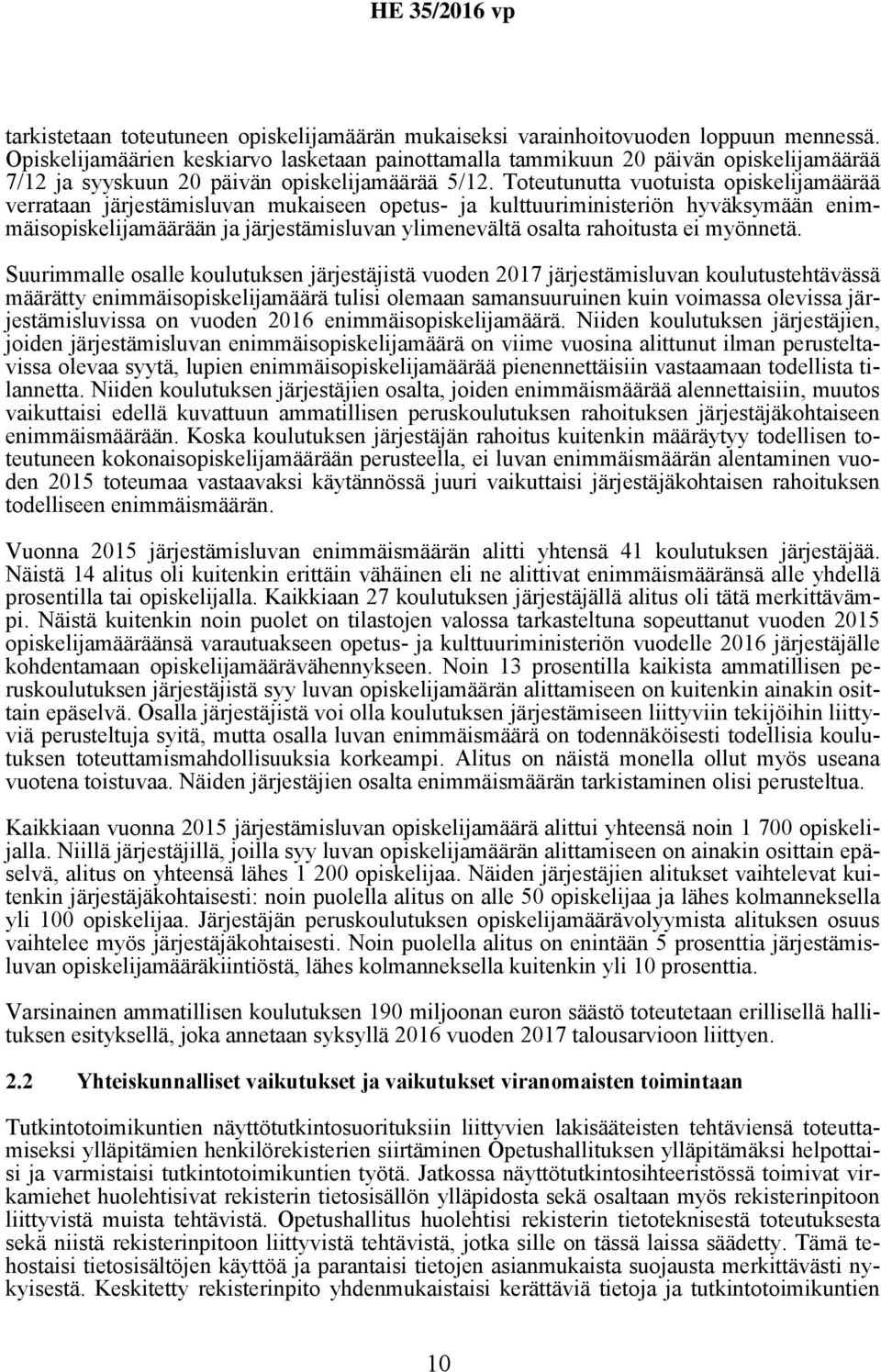 Toteutunutta vuotuista opiskelijamäärää verrataan järjestämisluvan mukaiseen opetus- ja kulttuuriministeriön hyväksymään enimmäisopiskelijamäärään ja järjestämisluvan ylimenevältä osalta rahoitusta