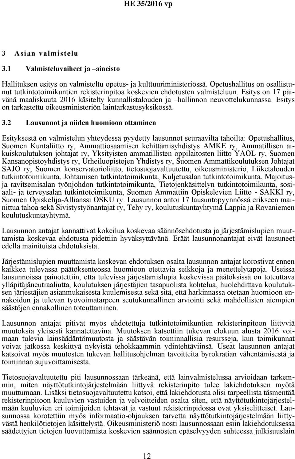 Esitys on 17 päivänä maaliskuuta 2016 käsitelty kunnallistalouden ja hallinnon neuvottelukunnassa. Esitys on tarkastettu oikeusministeriön laintarkastusyksikössä. 3.