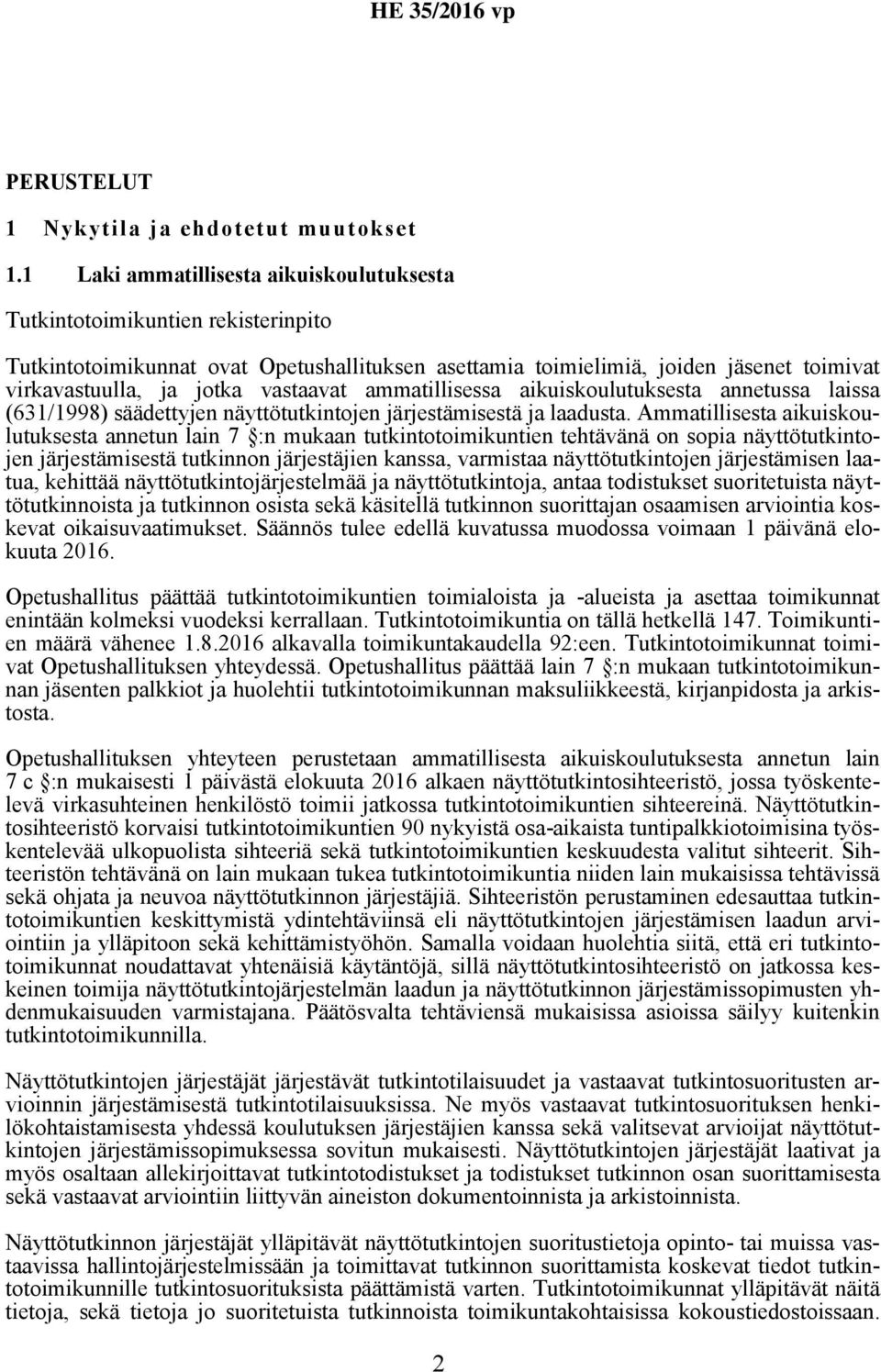 vastaavat ammatillisessa aikuiskoulutuksesta annetussa laissa (631/1998) säädettyjen näyttötutkintojen järjestämisestä ja laadusta.