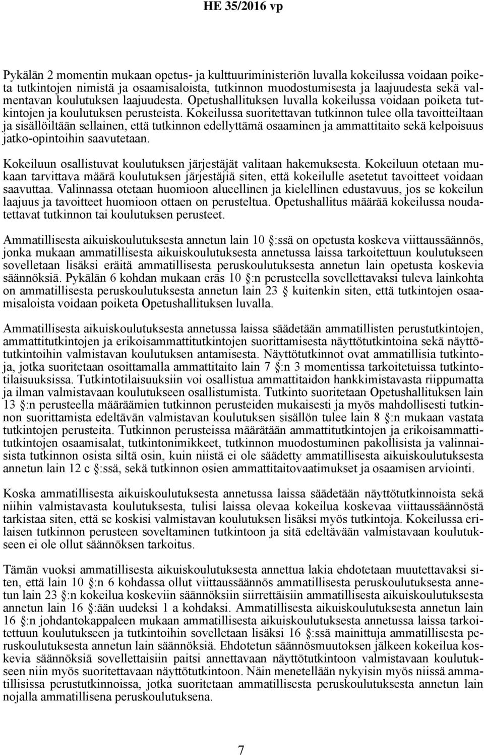 Kokeilussa suoritettavan tutkinnon tulee olla tavoitteiltaan ja sisällöiltään sellainen, että tutkinnon edellyttämä osaaminen ja ammattitaito sekä kelpoisuus jatko-opintoihin saavutetaan.