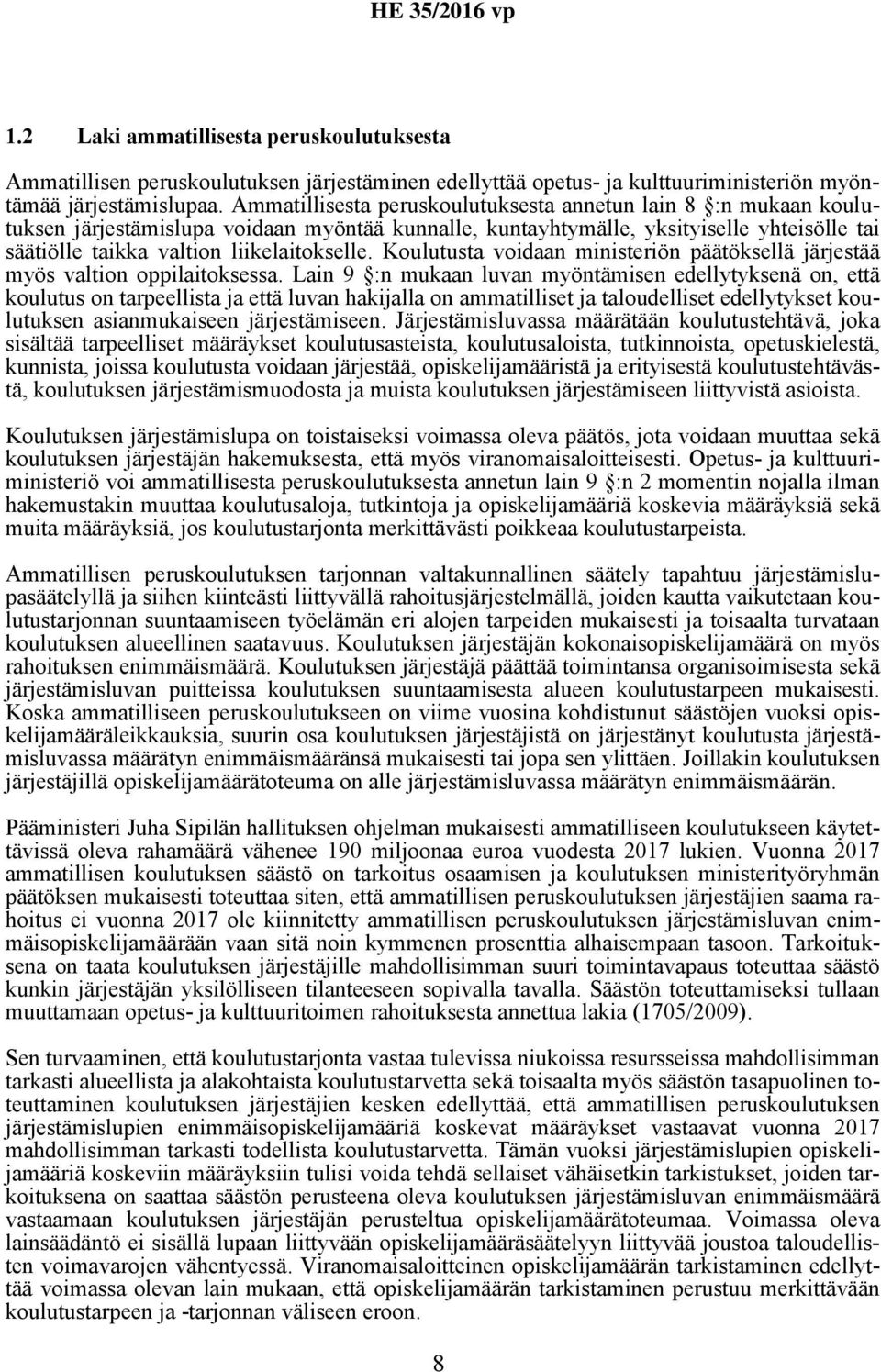 Koulutusta voidaan ministeriön päätöksellä järjestää myös valtion oppilaitoksessa.