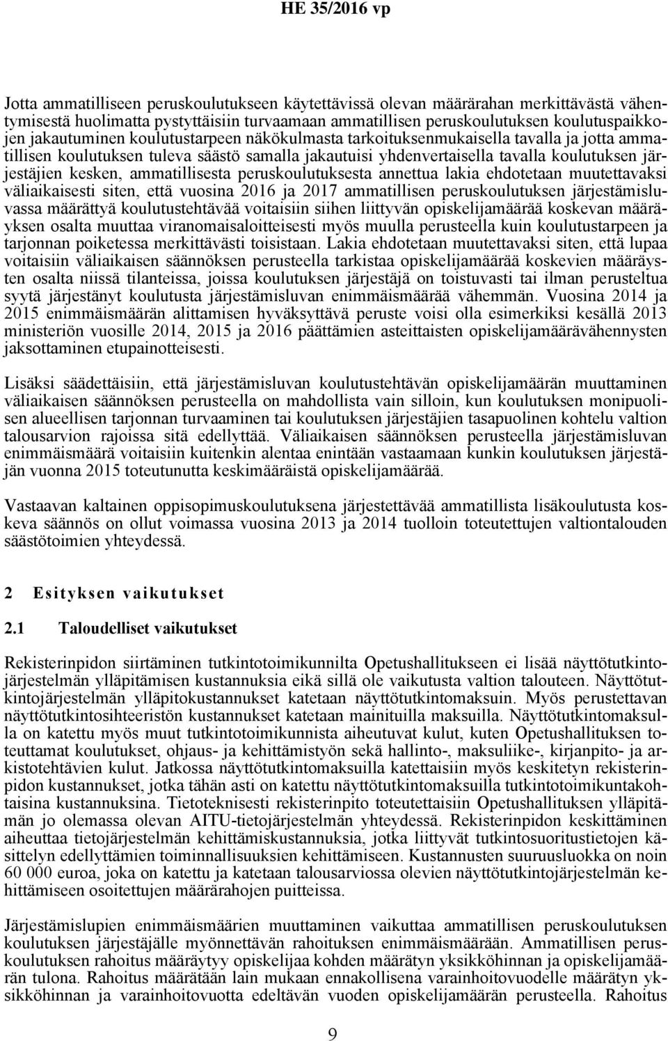 peruskoulutuksesta annettua lakia ehdotetaan muutettavaksi väliaikaisesti siten, että vuosina 2016 ja 2017 ammatillisen peruskoulutuksen järjestämisluvassa määrättyä koulutustehtävää voitaisiin