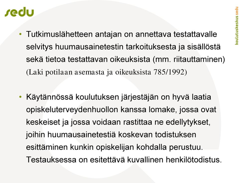 riitauttaminen) (Laki potilaan asemasta ja oikeuksista 785/1992) Käytännössä koulutuksen järjestäjän on hyvä laatia