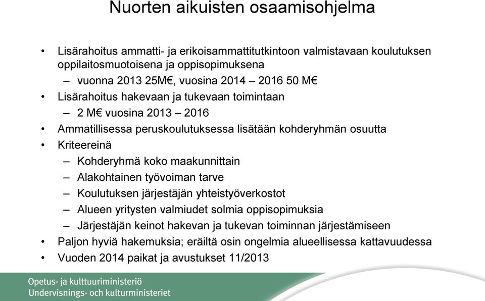 Kohderyhmä koko maakunnittain Alakohtainen työvoiman tarve Koulutuksen järjestäjän yhteistyöverkostot Alueen yritysten valmiudet solmia oppisopimuksia Järjestäjän